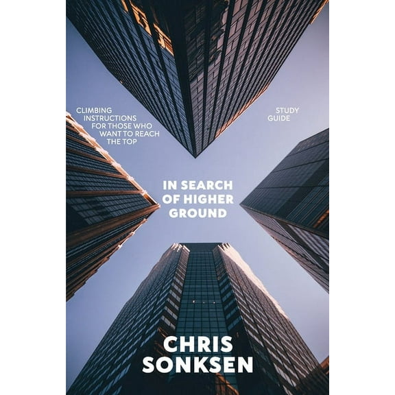 In Search of Higher Ground Study Guide: Climbing instructions for those who want to reach the top (Paperback)