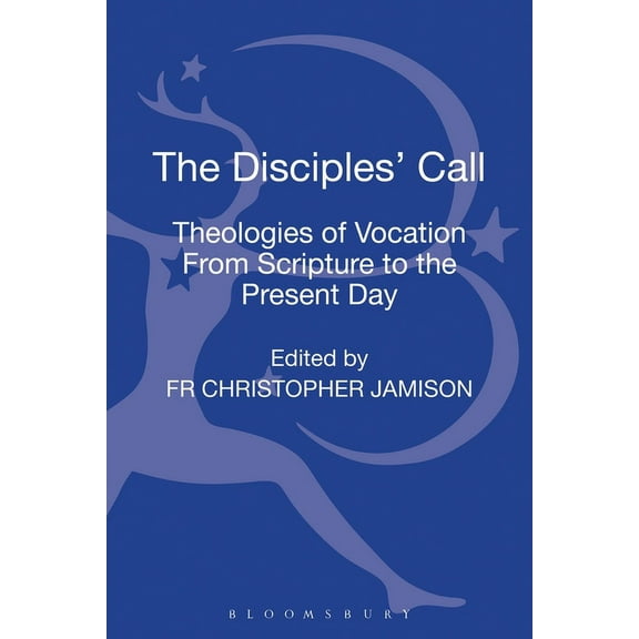 The Disciples' Call: Theologies of Vocation from Scripture to the Present Day, (Hardcover)
