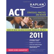 Kaplan ACT 2011: Strategies, Practice, and Review