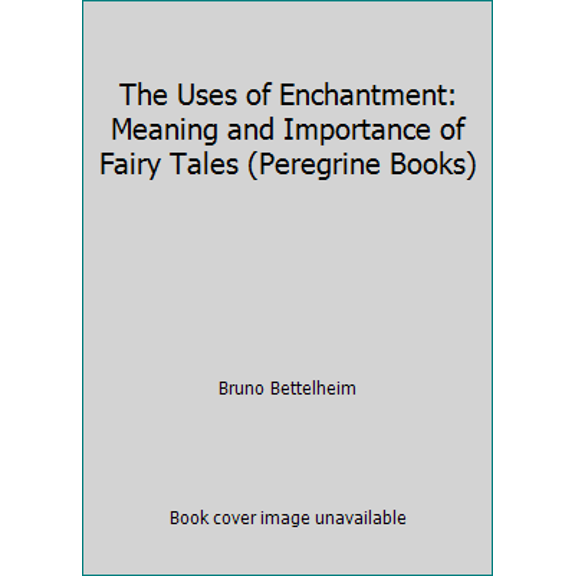 Pre-Owned The Uses of Enchantment: Meaning and Importance of Fairy Tales (Peregrine Books) (Paperback) 0140551352 9780140551358