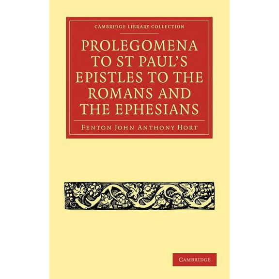 Cambridge Library Collection - Biblical Prolegomena to St Paul's Epistles to the Romans and the Ephesians, (Paperback)