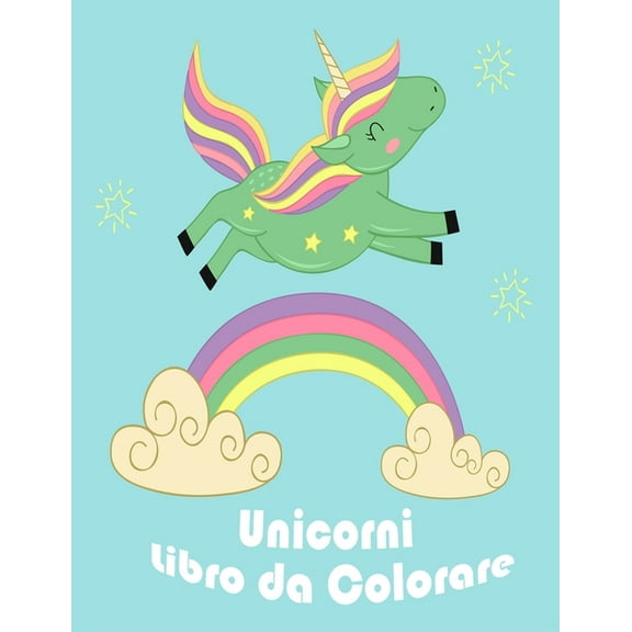 Unicorni Libro da Colorare: I bambini dai 2-5; Divertente per bambini Coloring Book - 100 magica Pagine unicorni & Kids a colori (Paperback)