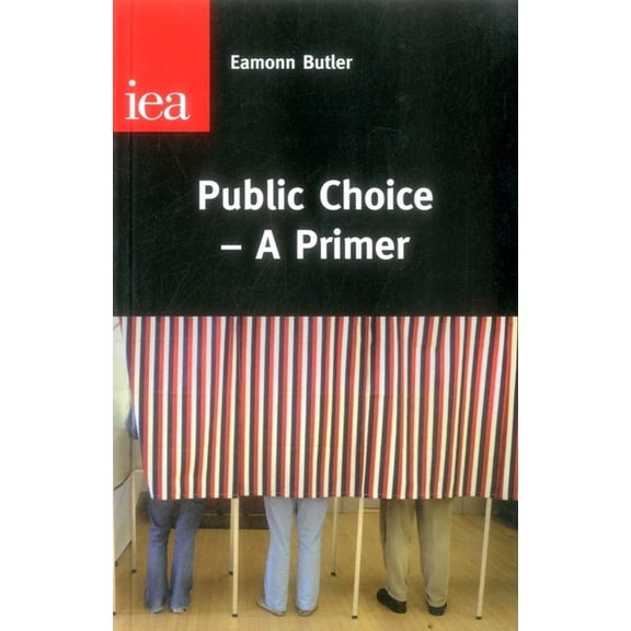 IEA Occasional Papers Public Choice--A Primer, Book 147, (Paperback)
