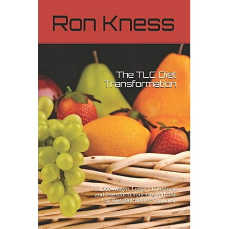 The TLC Diet Transformation: Lose Weight, Lower Cholesterol and Transform Your Life With the TLC Diet Before It Is Too Late !, Pre-Owned Paperback 1520705549 9781520705545 Ron Kness