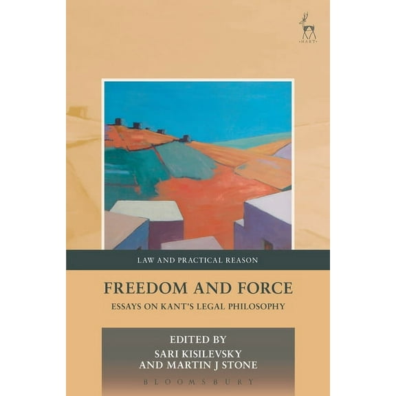 Law and Practical Reason Freedom and Force: Essays on Kant's Legal Philosophy, (Paperback)