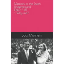 Memoirs of the Dutch Underground 1940 - 1945 - Why me? (Paperback)