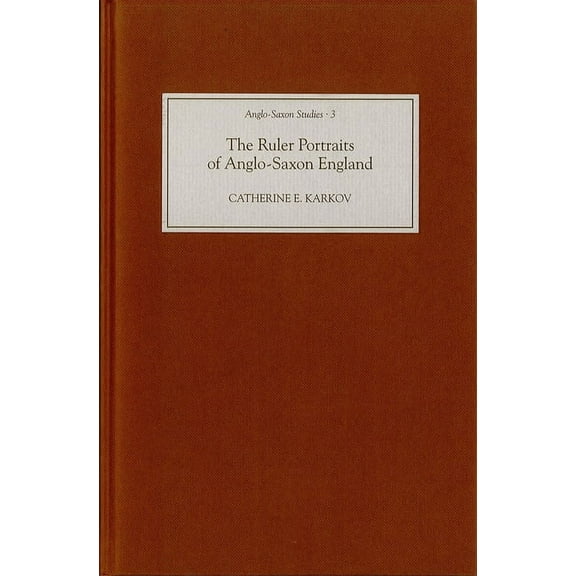 The Ruler Portraits of Anglo-Saxon England, (Hardcover)