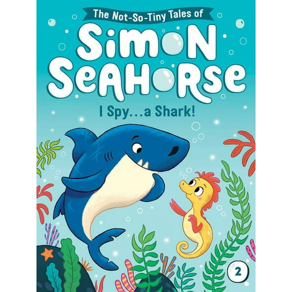 The Not-So-Tiny Tales of Simon Seahorse I Spy . . . a Shark!, Book 2, (Hardcover)