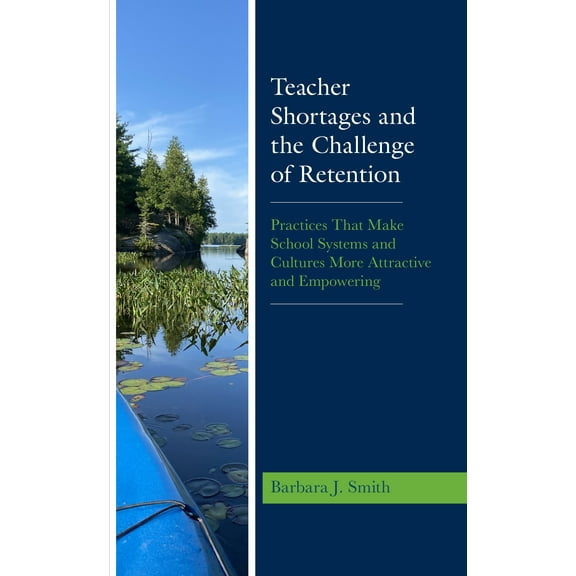 Teacher Shortages and the Challenge of Retention : Practices That Make School Systems and Cultures More Attractive and Empowering (Paperback)