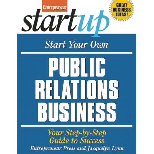 Start Your Own Public Relations Business: Your Step-By-Step Guide to Success (StartUp Series)