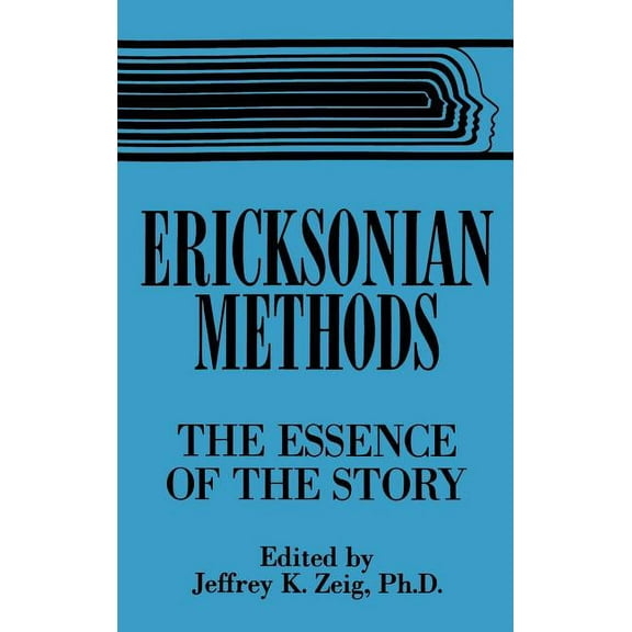 Ericksonian Methods: The Essence Of The Story, (Hardcover)