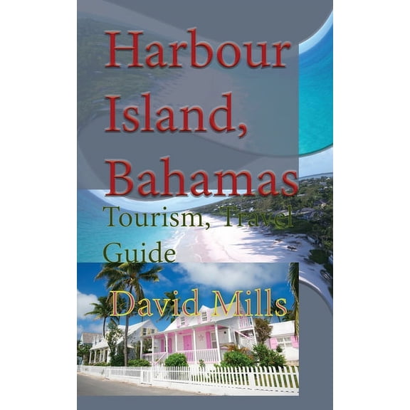 Harbour Island, Bahamas: Tourism, Travel Guide, (Paperback)