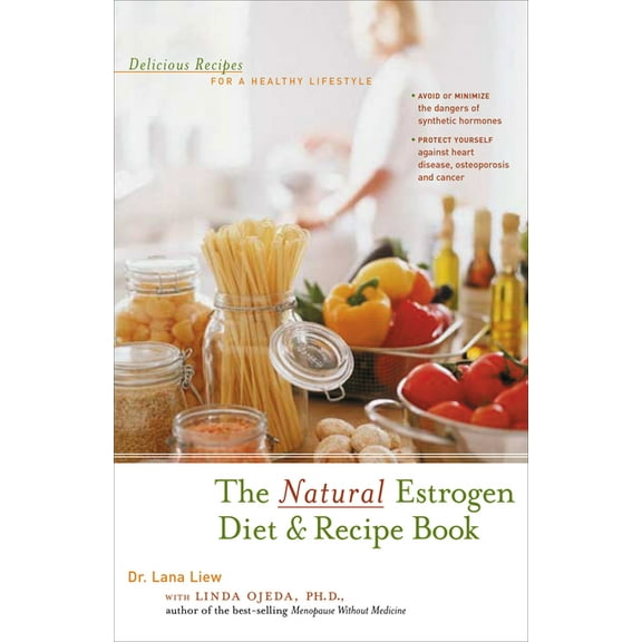 The Natural Estrogen Diet and Recipe Book: Delicious Recipes for a Healthy Lifestyle, (Hardcover)