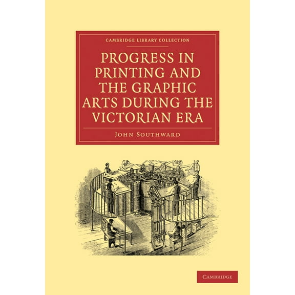 Cambridge Library Collection - History o Progress in Printing and the Graphic Arts During the Victorian Era, (Paperback)