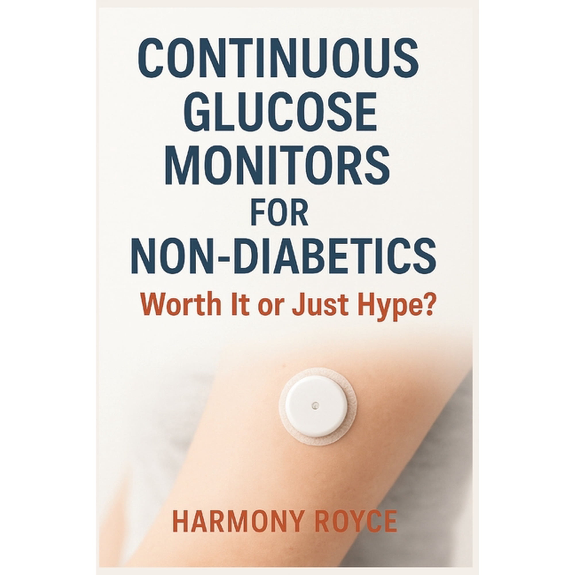 Health Matters Continuous Glucose Monitors for Non-Diabetics: Worth It or Just Hype?, Book 73, (Paperback)
