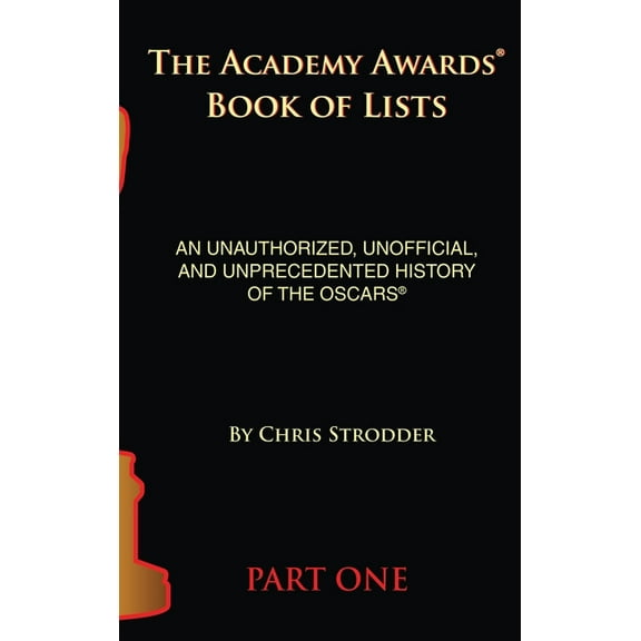The Academy Awards Book of Lists (hardback): An Unauthorized, Unofficial, and Unprecedented History of the Oscars Part O, (Hardcover)