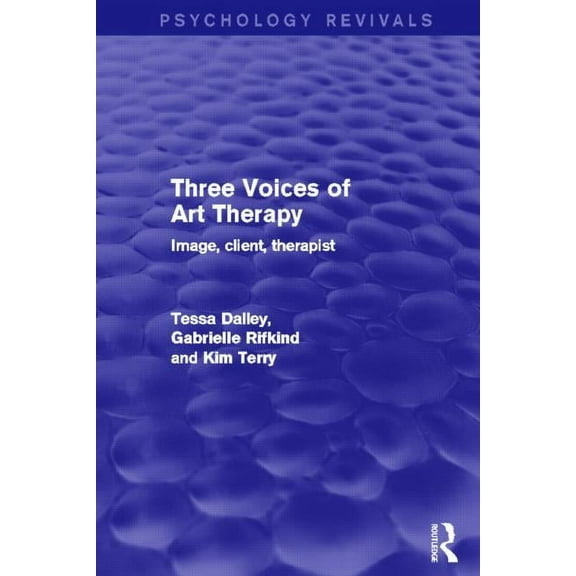 Psychology Revivals Three Voices of Art Therapy: Image, Client, Therapist, (Hardcover)