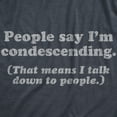 thumbnail image 2 of Mens People Say I'm Condescending That Means I Talk Down to People T Shirt Sarcasm Tee Graphic Tees, 2 of 9