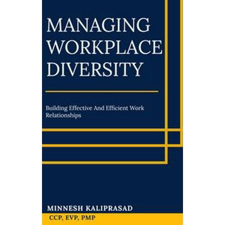 Managing Workplace Diversity: Building Effective and Efficient Work Relationships -
