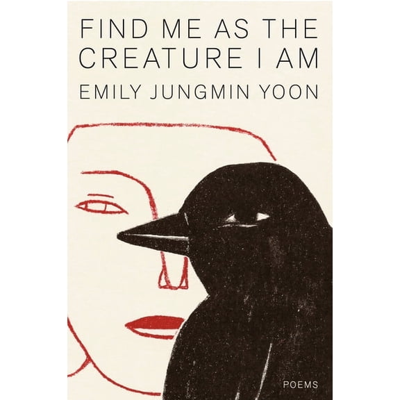 Find Me as the Creature I Am: Poems, (Hardcover)