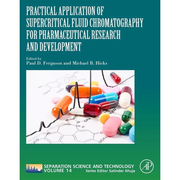 Separation Science and Technology Practical Application of Supercritical Fluid Chromatography for Pharmaceutical Research and Development: Volume 14, Book 14, (Paperback)