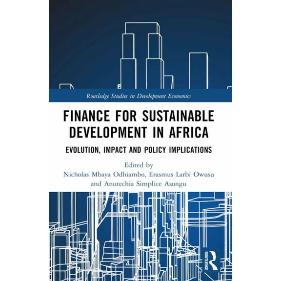 Routledge Studies in Development Economi Finance for Sustainable Development in Africa: Evolution, Impact and Policy Implications, (Paperback)