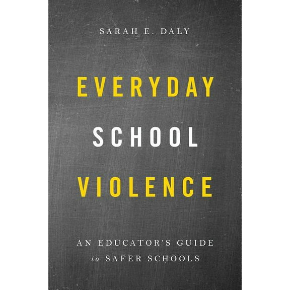 Everyday School Violence : An Educator’s Guide to Safer Schools (Paperback)
