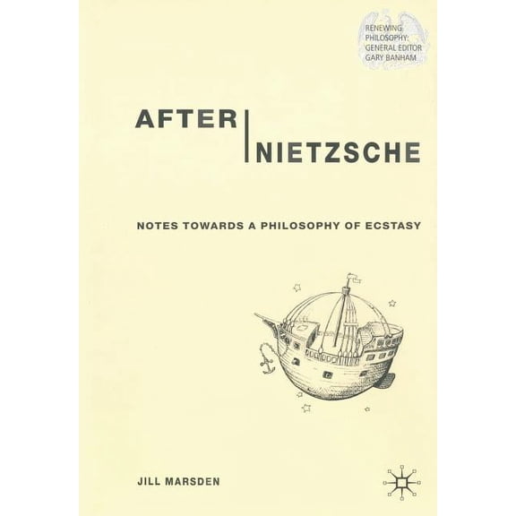 Renewing Philosophy After Nietzsche: Notes Towards a Philosophy of Ecstasy, (Paperback)