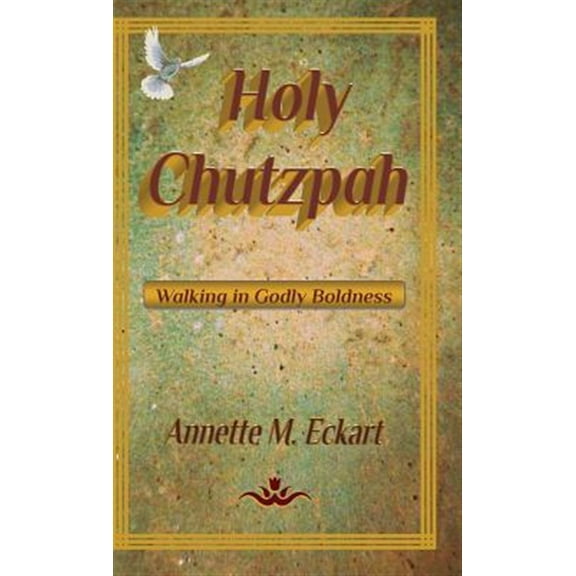 Holy Chutzpah: Walking in Godly Boldness (Hardcover)