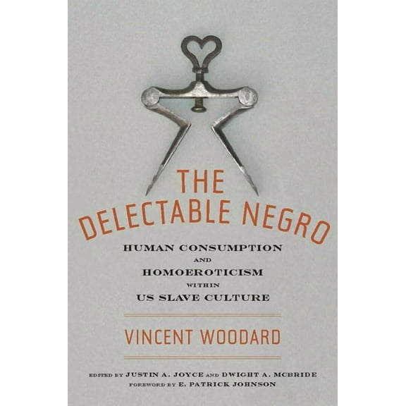 Sexual Cultures The Delectable Negro: Human Consumption and Homoeroticism Within Us Slave Culture, Book 34, (Paperback)
