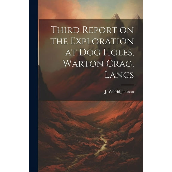 Third Report on the Exploration at Dog Holes, Warton Crag, Lancs (Paperback)