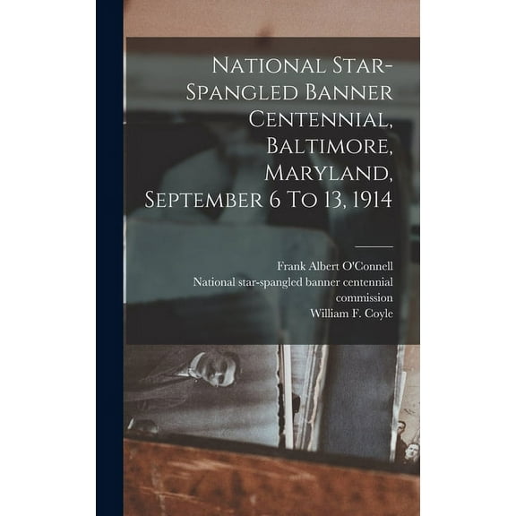 National Star-spangled Banner Centennial, Baltimore, Maryland, September 6 To 13, 1914 (Hardcover)