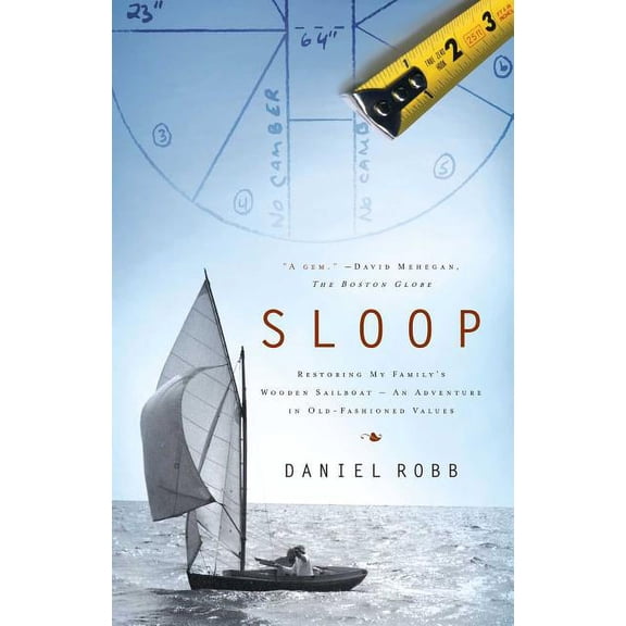 Sloop: Restoring My Family's Wooden Sailboat: An Adventure in Old-Fashioned Values, (Paperback)