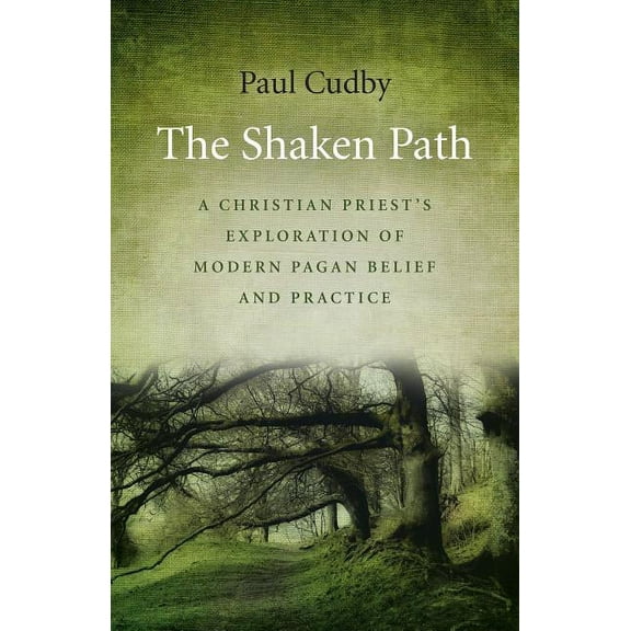 The Shaken Path : A Christian Priest's Exploration of Modern Pagan Belief and Practice (Paperback)