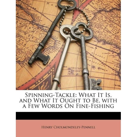 Spinning-Tackle : What It Is, and What It Ought to Be, with a Few Words on Fine-Fishing