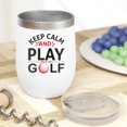 thumbnail image 2 of Keep Calm and Play Golf with Ball, Golf Player, Golfing or Golfer Themed Merch Gift, White 12oz Insulated Wine Tumbler, 2 of 5