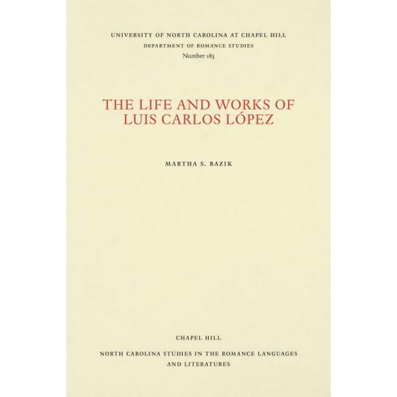 North Carolina Studies in the Romance La The Life and Works of Luis Carlos López, Book 183, (Paperback)