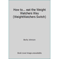 thumbnail image 1 of Pre-Owned How to... eat the Weight Watchers Way (WeightWatchers Switch) (Paperback) 0743275993 9780743275996, 1 of 1
