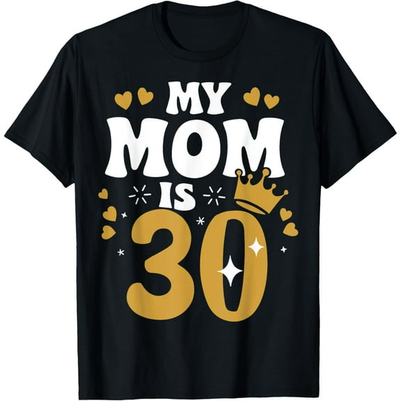 My Mommy Is 30 Years Old Mother 30th Birthday Mother Day T-Shirt