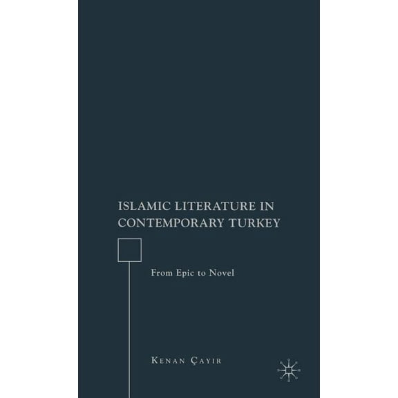 Islamic Literature in Contemporary Turkey: From Epic to Novel, (Hardcover)