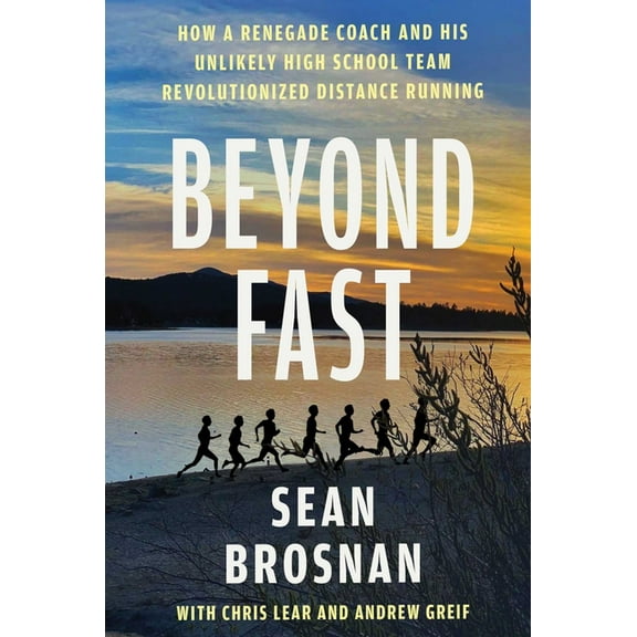 Beyond Fast: How a Renegade Coach and His Unlikely High School Team Revolutionized Distance Running, (Paperback)