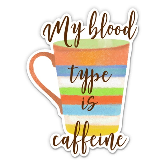 My Blood Type is Caffeine - 3" Vinyl Sticker - For Car Laptop I-Pad Phone Helmet Hard Hat - Waterproof Decal