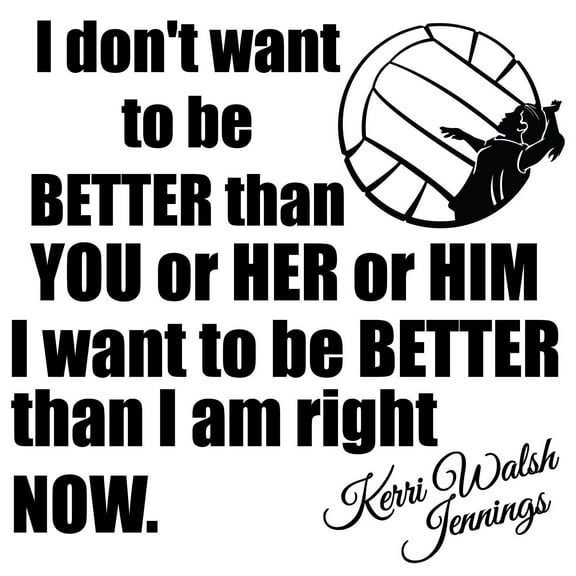 Volleyball Quotes Wall Decal | I Don't Want To Better Than You Or Her Or Him I Want To Be Better Than I Am Right Now - 16" x 16" Stick And Peel Kerri Walsh Jennings Quote Vinyl Home Decoration Sticker