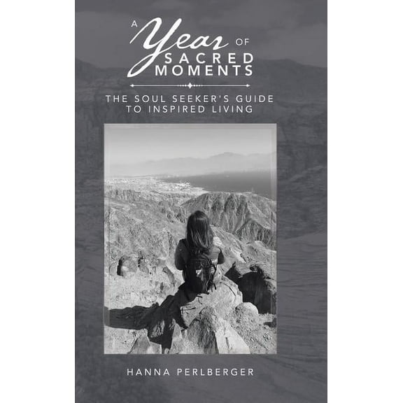 A Year of Sacred Moments: The Soul Seeker's Guide to Inspired Living, (Hardcover)