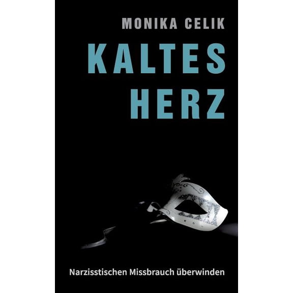 Kaltes Herz: Narzisstischen Missbrauch Ã¼berwinden, (Paperback)