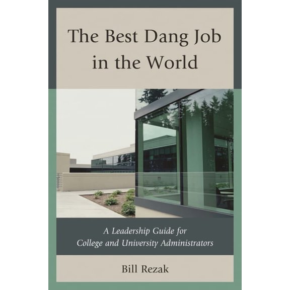 The Best Dang Job in the World: A Leadership Guide for College and University Administrators, (Paperback)