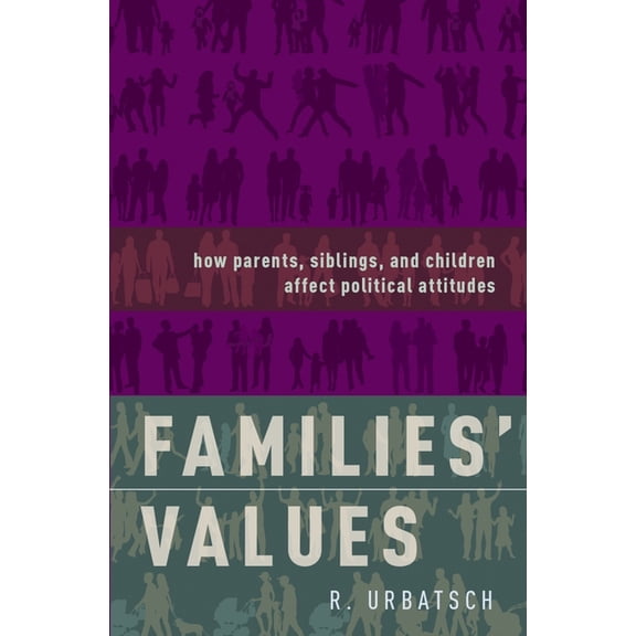 Families' Values: How Parents, Siblings, and Children Affect Political Attitudes, (Hardcover)