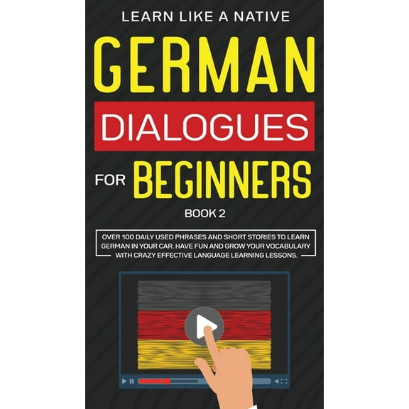 German for Adults German Dialogues for Beginners Book 2: Over 100 Daily Used Phrases and Short Stories to Learn German in Your Car. Have F, Book 2, (Hardcover)