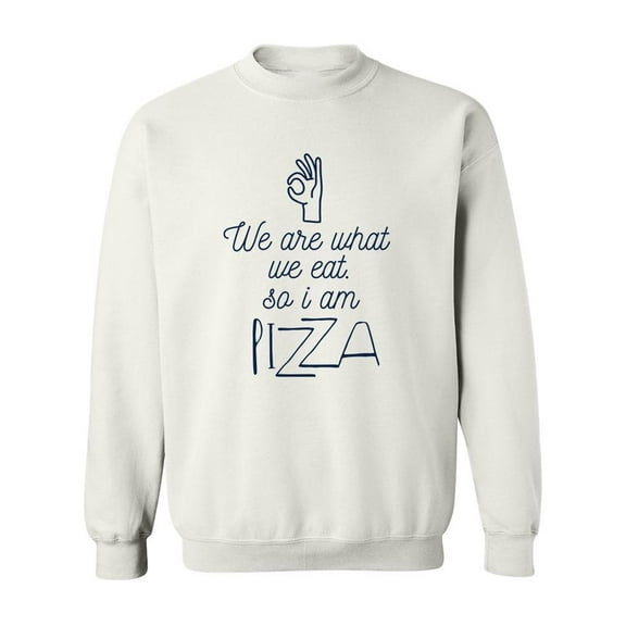 We Are What We Eat Pizza Quote Sweatshirt Men -Image by Shutterstock, Male Small