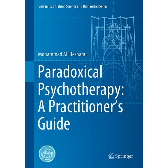 University of Tehran Science and Humanit Paradoxical Psychotherapy: A Practitioner's Guide, (Hardcover)